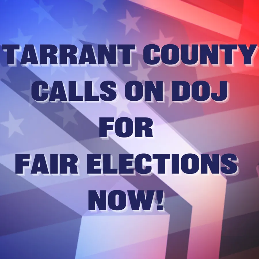 tarrant county calls on DOJ for fair elections now